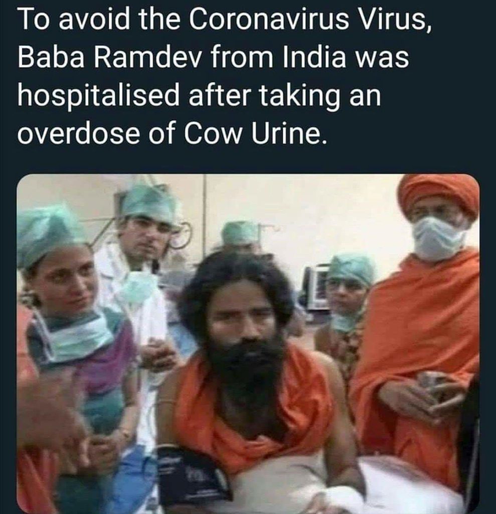 To avoid the Coronavirus Virus, Baba Ramdev from India was hospitalised after taking an overdose of Cow Urine.