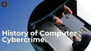 HISTORY OF CYBER CRIME: