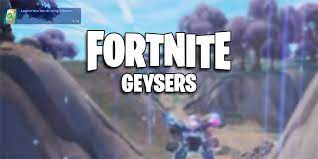 Geyser Fortnite - How to launch a geyser in Fortnite