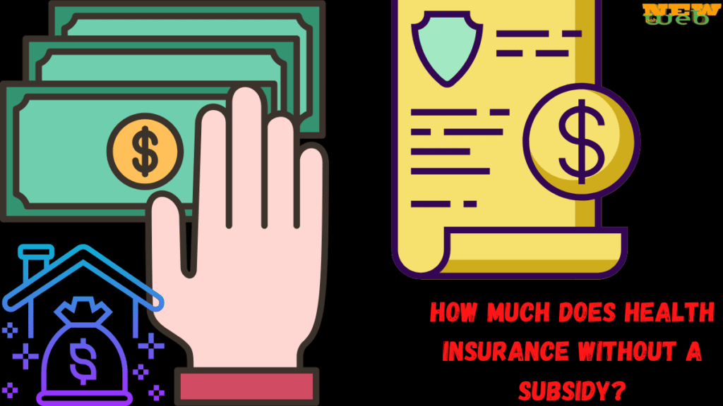 How much does Health Insurance Cost without a subsidy?