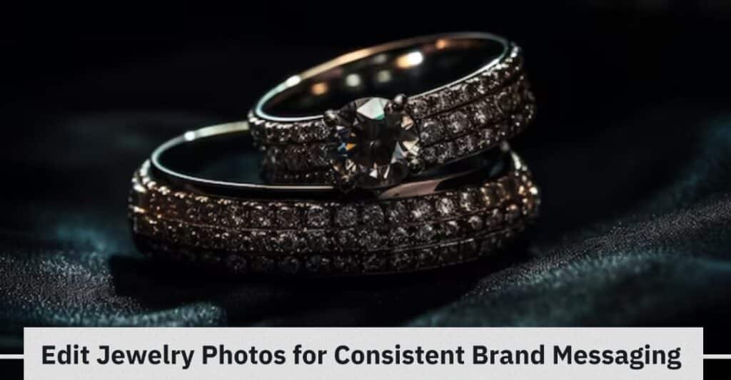 How to edit jewelry photos for consistent brand messaging
